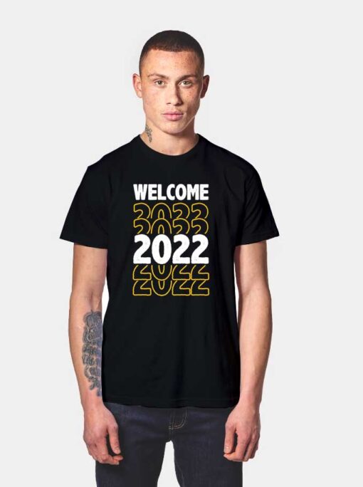 Welcome 2022 Happy New Year T Shirt