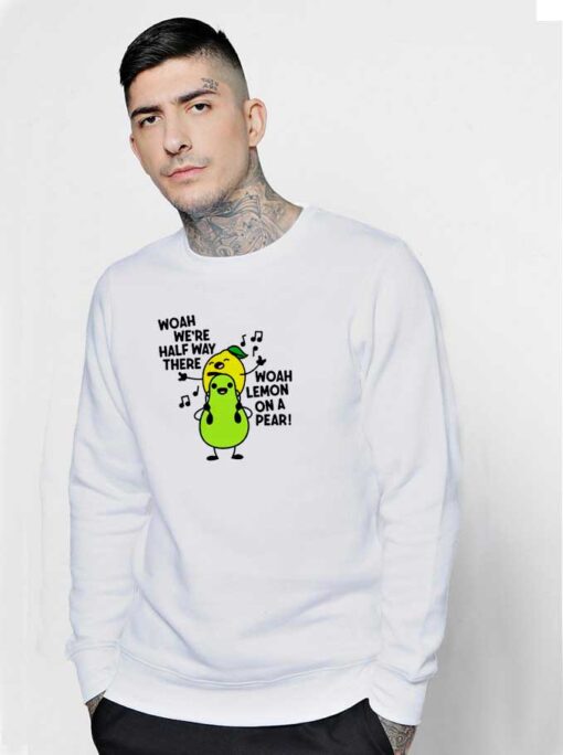 Woah We're Halfway There Lemon Pear Sweatshirt