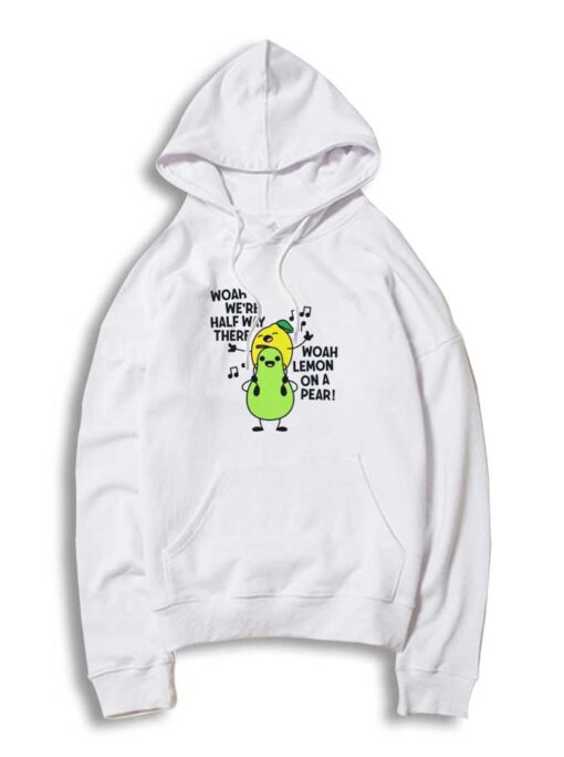 Woah We're Halfway There Lemon Pear Hoodie