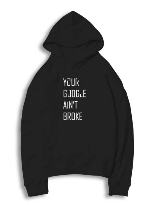 Your Google Ain't Broke Quote Hoodie