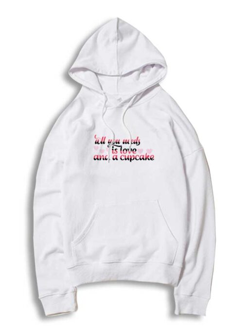 All You Needs is Love And a Cupcake Quote Hoodie