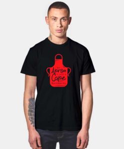 An Apron Is Just A Cape From Backwards Quote T Shirt