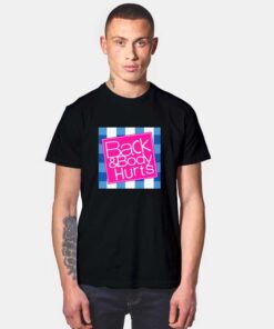 Back And Body Hurts Quote T Shirt