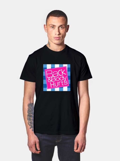 Back And Body Hurts Quote T Shirt