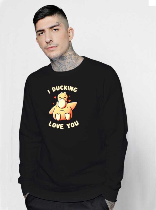 Cute I Ducking Love You Sweatshirt