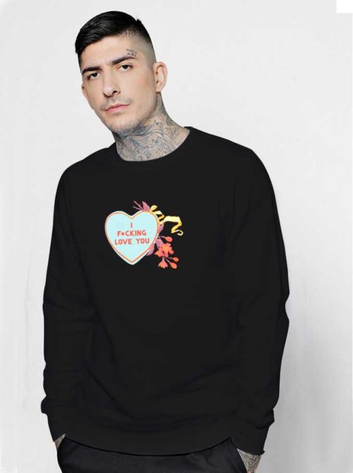 I Fucking Love You Valentine Sweatshirt