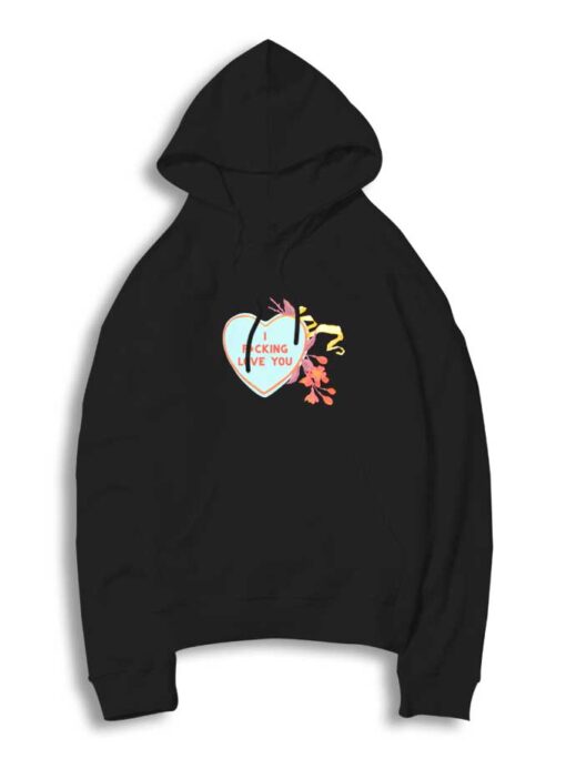 I Fucking Love You Valentine Hoodie