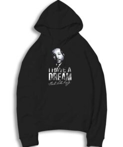 I Have A Dream Martin Luther King Hoodie