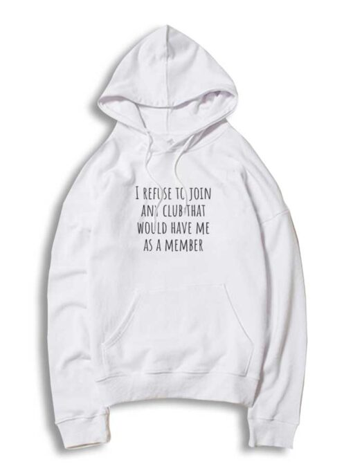 I Refuse To Join Any Club Hoodie