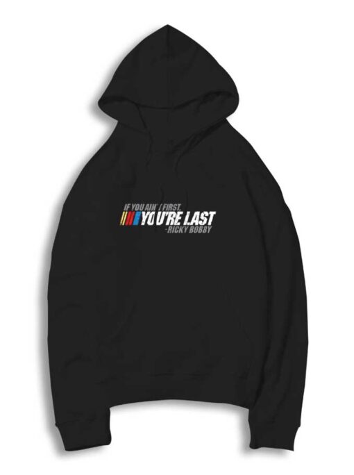 If You Ain't First You're Last Nascar Hoodie