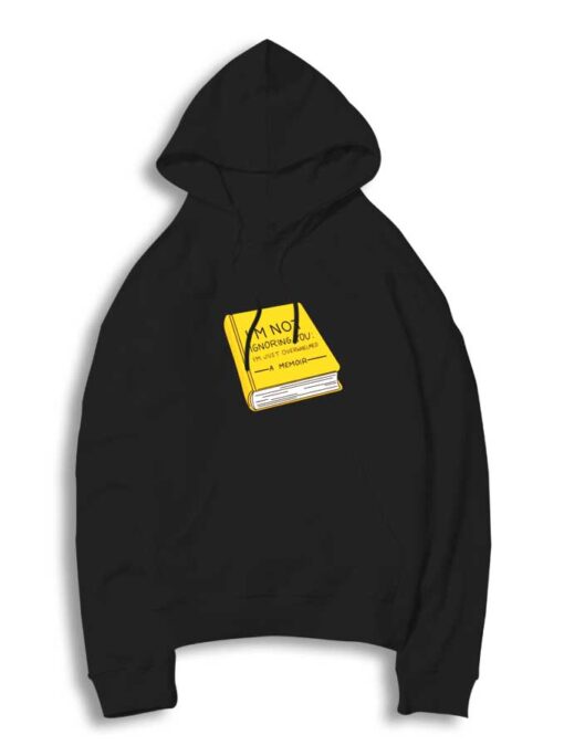 I'm Not Ignoring You I'm Just Overwhelmed Hoodie