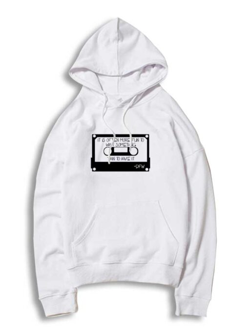 It Is More Fun To Want Hoodie