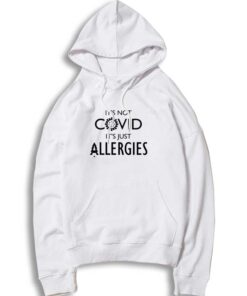 It's Not Covid Just Allergies Quote Hoodie