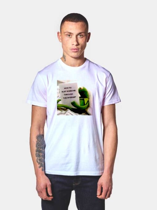 Kermit How To Slap Someone Through The Internet T Shirt