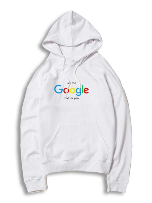 Let Me Google That For You Hoodie