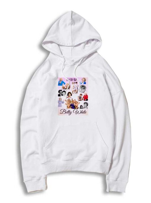 Live Life Like Betty White Poster Hoodie