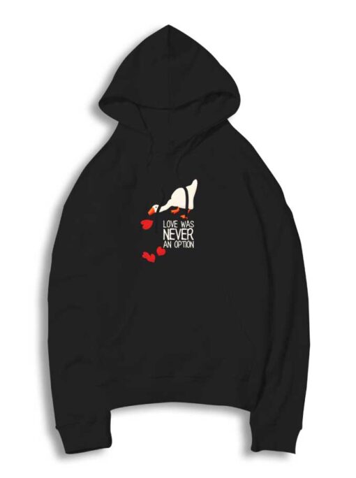 Love Was Never an Option Duck Hoodie