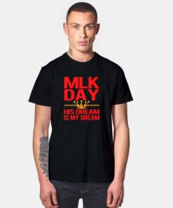 Martin Luther King Day Dream Is My Dream T Shirt