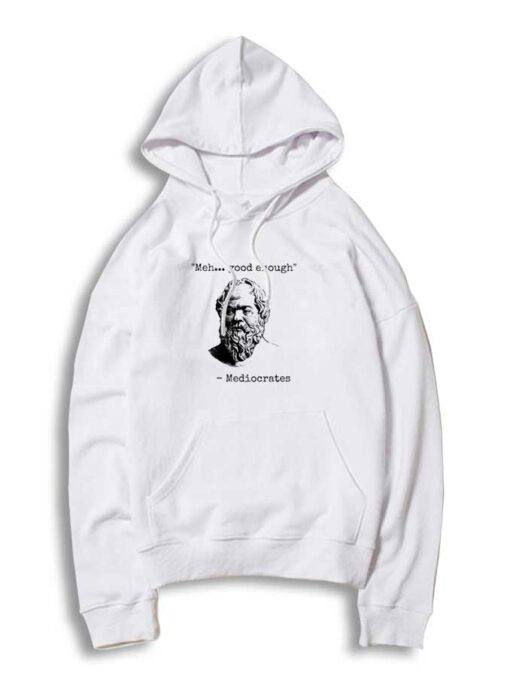 Mediocrates Meh Good Enough Quote Hoodie