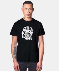 Quiet People Have The Loudest Minds Quote T Shirt