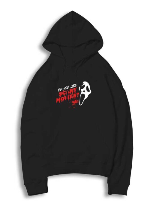 Scream Do You Like Scary Movies Hoodie