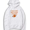 Super Bowl Hope Both Teams Have Fun Hoodie