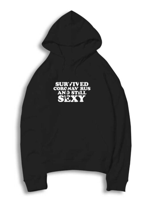 Survived Coronavirus and Still Sexy Quote Hoodie