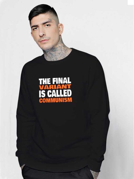 The Final Variant Is Called Communism Vaccine Sweatshirt