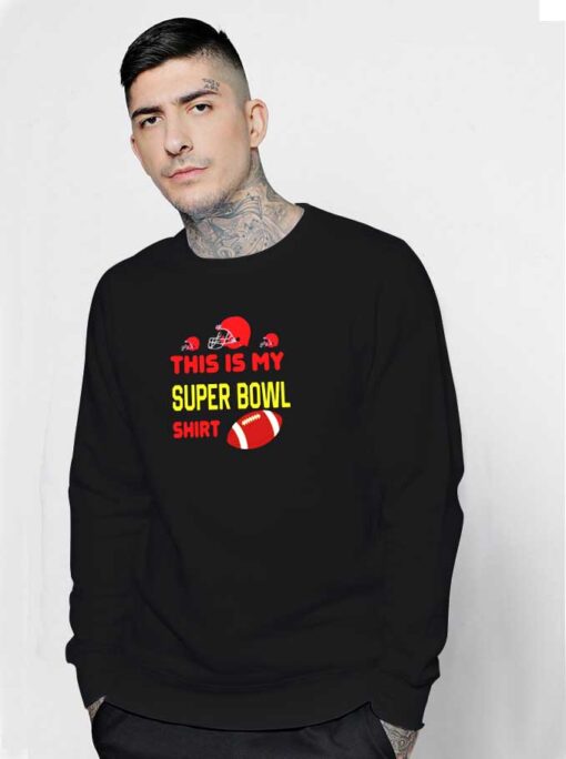 This Is My Super Bowl Sweatshirt