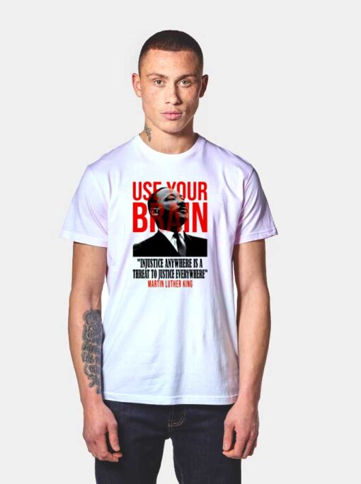 Use Your Brain Martin Luther King T Shirt