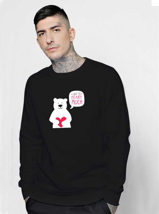 Valentine I Love You Beary Much Sweatshirt