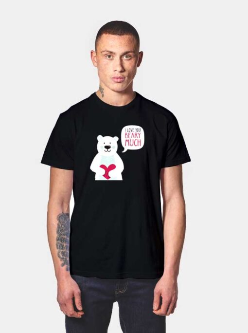 Valentine I Love You Beary Much T Shirt