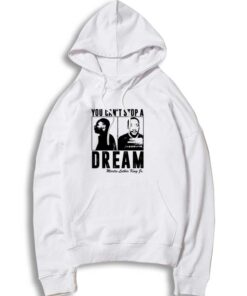 You Can't Stop A Dream Martin Luther King Hoodie