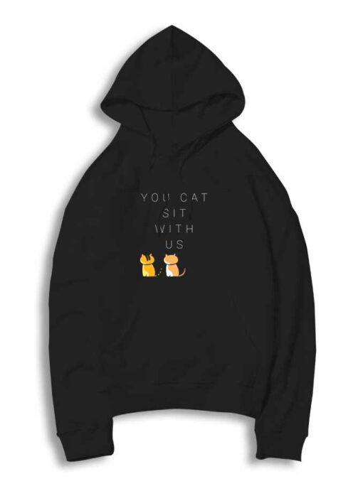 You Cat Sit With Us Quote Hoodie