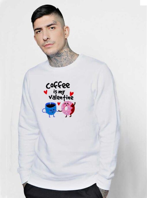 Coffee Is My Valentine Sweatshirt