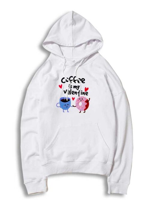 Coffee Is My Valentine Hoodie