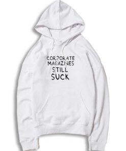 Corporate Magazines Still Suck Quote Kurt Cobain Hoodie