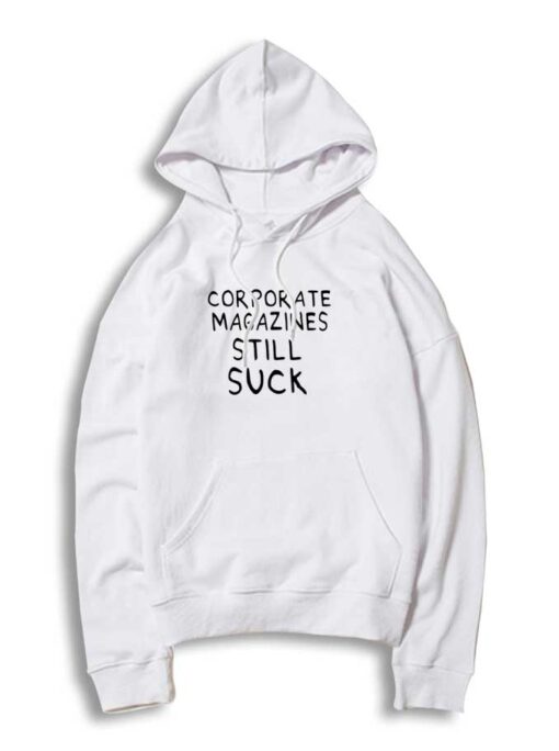 Corporate Magazines Still Suck Quote Kurt Cobain Hoodie