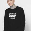 Give Pizza Chance It Deserve Sweatshirt