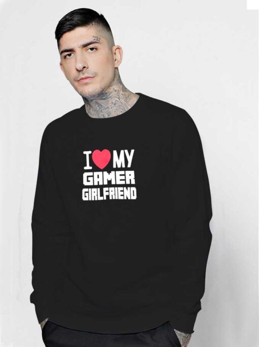 I Love My Gamer Girlfriend Retro Sweatshirt