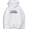 I Stand For Peace Quote Hoodie