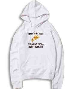 I'm Into Fitness Pizza Health Hoodie