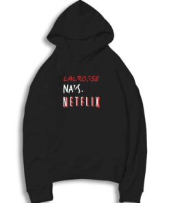 Lacrosse Naps & Netflix is Life Hoodie