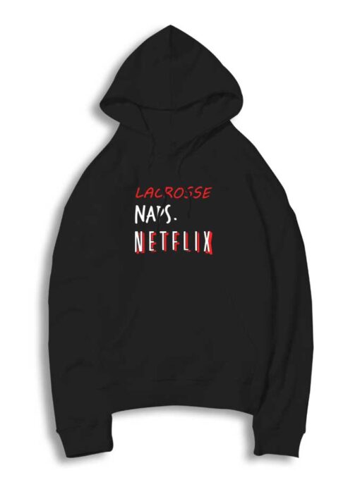 Lacrosse Naps & Netflix is Life Hoodie