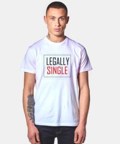 Legally Single Valentine T Shirt