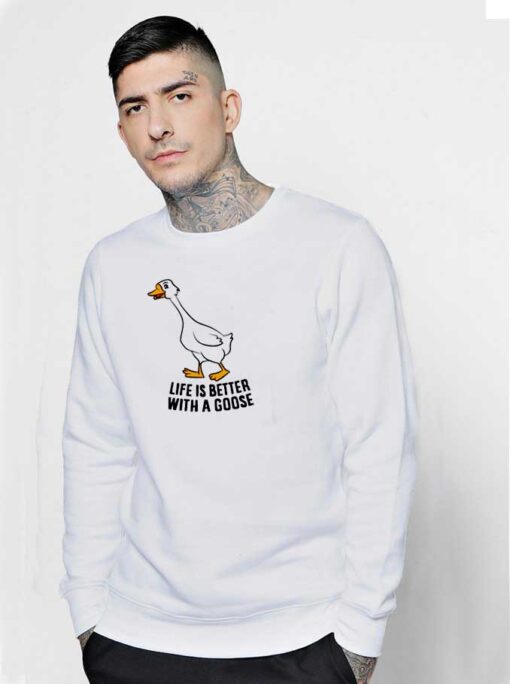 Life Is Better With A Goose Quote Sweatshirt