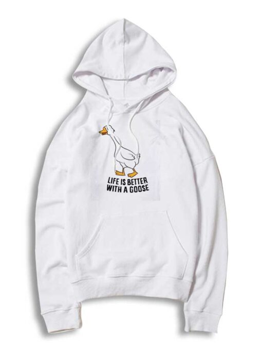 Life Is Better With A Goose Quote Hoodie