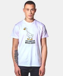 Life Is Better With A Goose Quote T Shirt