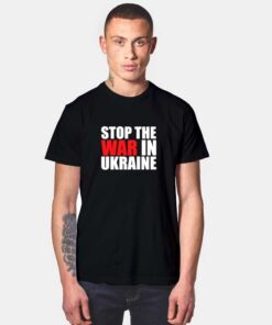 Stop The War in Ukraine Quote T Shirt