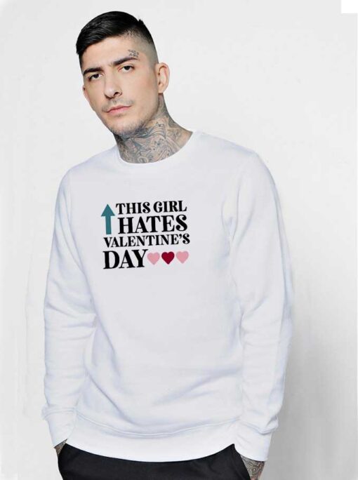 This Girl Hates Valentines Day Quote Sweatshirt